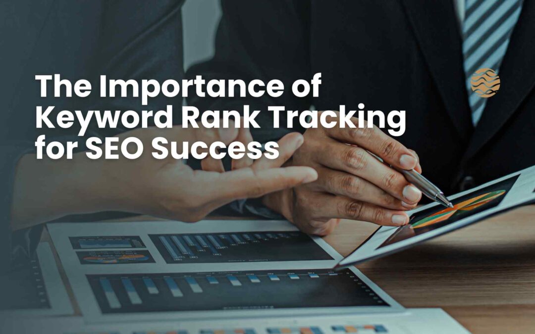 The Importance of Keyword Rank Tracking for SEO Success